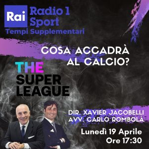19 aprile 2021, Rai Radio 1 Sport - Tempi Supplementari "Super League: cosa accadrà?"